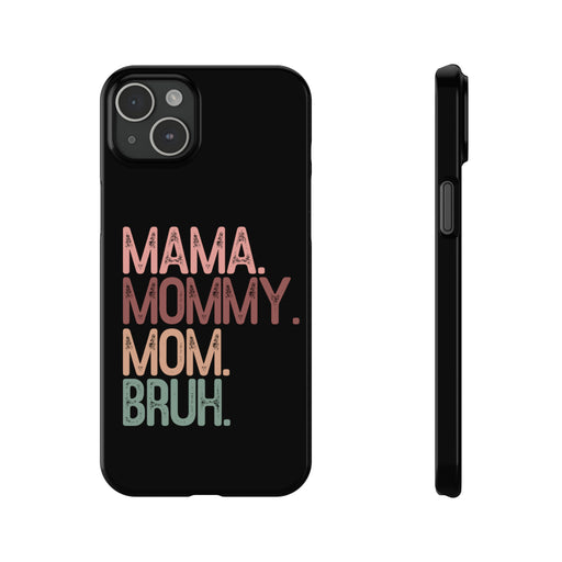 Mama. Mommy. Mom. Bruh. iPhone 15, 15 Pro, 15 Plus, 15 Pro Max | Slim Phone Case